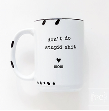 Load image into Gallery viewer, don&#39;t do stupid shit love mom mug
