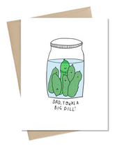 Load image into Gallery viewer, dad you&#39;re a big dill greeting card blank inside
