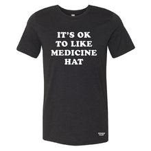 Load image into Gallery viewer, it&#39;s okay to like medicine hat tshirt in black. made in medicine hat alberta.
