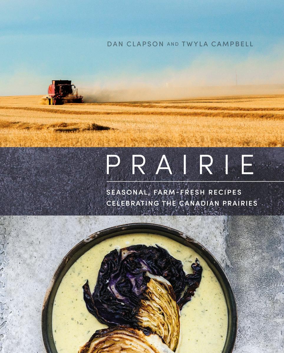 Prairie: Seasonal, Farm-Fresh Recipes Celebrating the Canadian Prairies