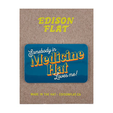 Load image into Gallery viewer, somebody in medicine hat loves me magnet
